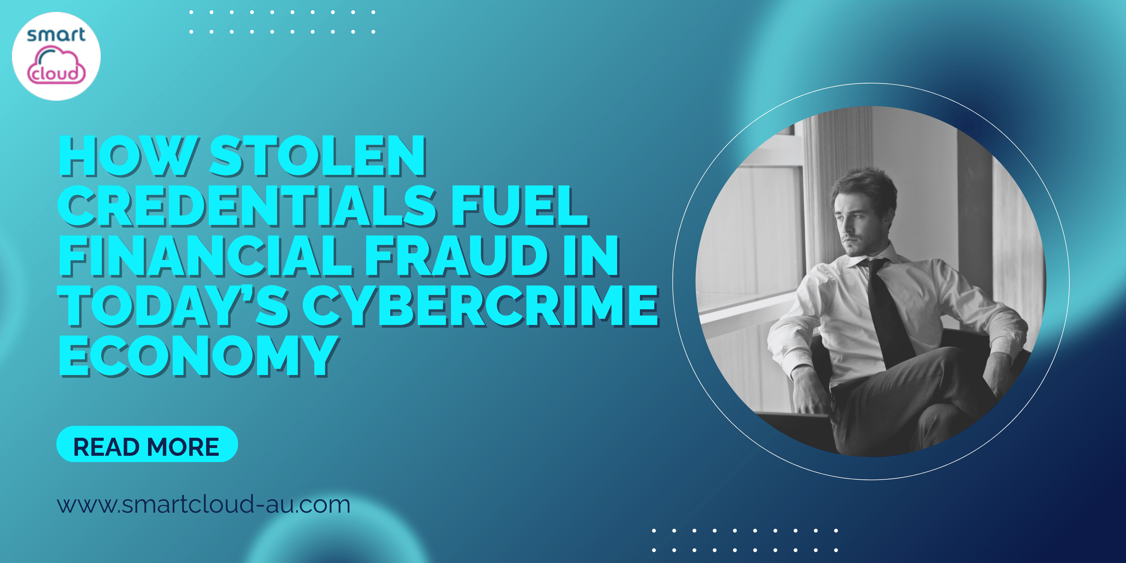 How Stolen Credentials Fuel Financial Fraud in Today’s Cybercrime Economy